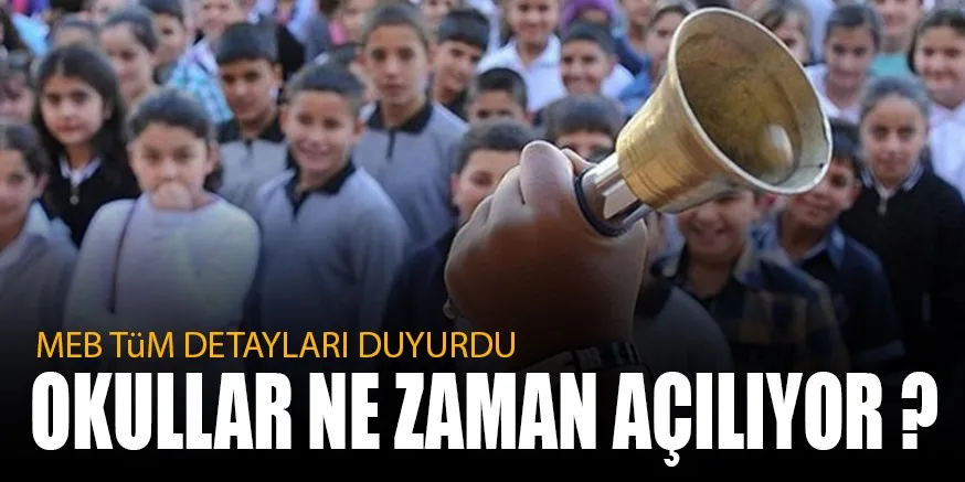 MEB TüM DETAYLARI DUYURDU OKULLAR NE ZAMAN AÇILIYOR ?