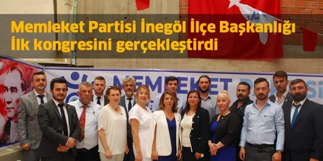 Memleket Partisi İnegöl İlçe Başkanlığı İlk kongresini gerçekleştirdi