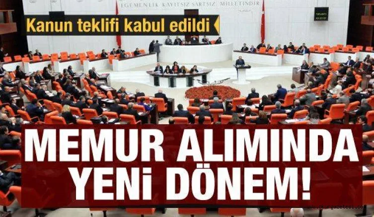 Memur alımında yeni dönem! Kanun teklifi kabul edildi