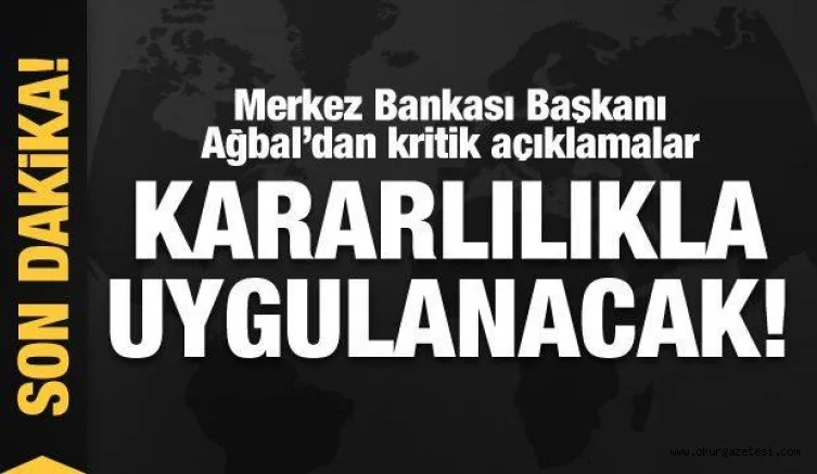 Merkez Bankası Başkanı Ağbal'dan enflasyon açıklaması! Kararlılıkla uygulanacak