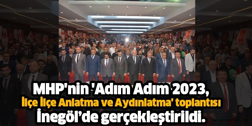 MHP'nin 'Adım Adım 2023, İlçe İlçe Anlatma ve Aydınlatma' toplantısı İnegöl’de gerçekleştirildi.