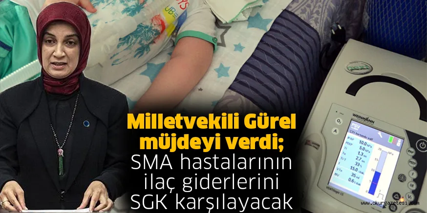 Milletvekili Gürel müjdeyi verdi; SMA hastalarının ilaç giderlerini SGK karşılayacak