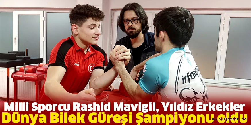 Milli Sporcu Rashid Mavigil, Yıldız Erkekler Dünya Bilek Güreşi Şampiyonu oldu