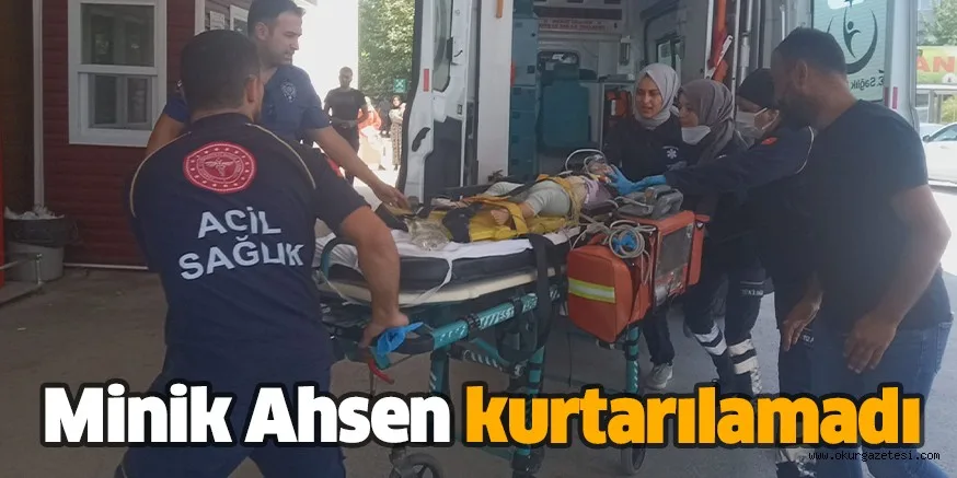 Minik Ahsen kurtarılamadı
