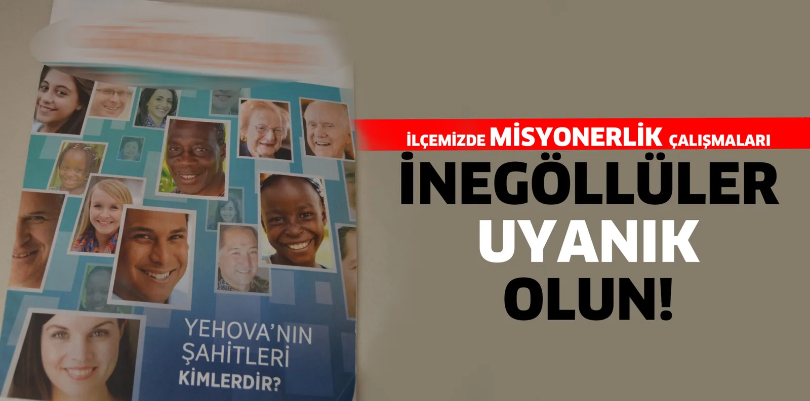 İLÇEMİZDE MİSYONERLİK ÇALIŞMALARI İNEGÖLLÜLER UYANIK OLUN!