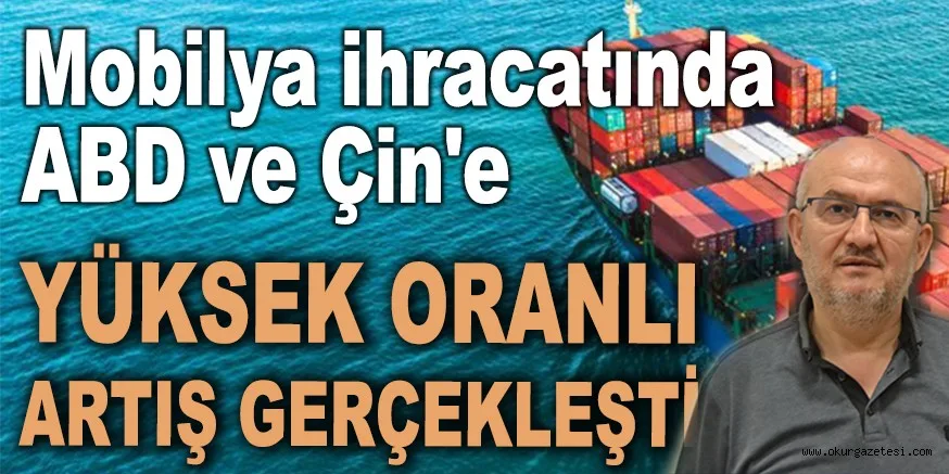 Mobilya ihracatında ABD ve Çin'e yüksek oranlı artış