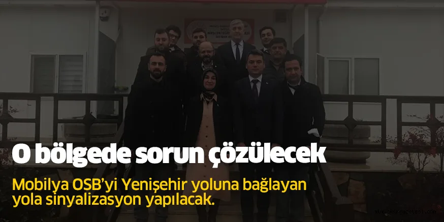 Mobilya OSB’yi Yenişehir yoluna bağlayan yola sinyalizasyon yapılacak.
