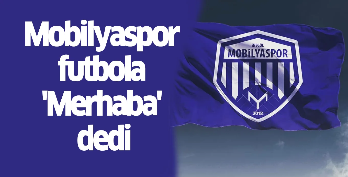 Mobilyaspor futbola 'Merhaba' dedi