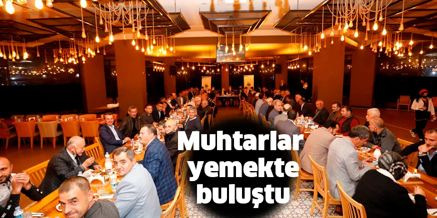Muhtarlar yemekte buluştu