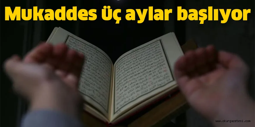 Mukaddes üç aylar başlıyor