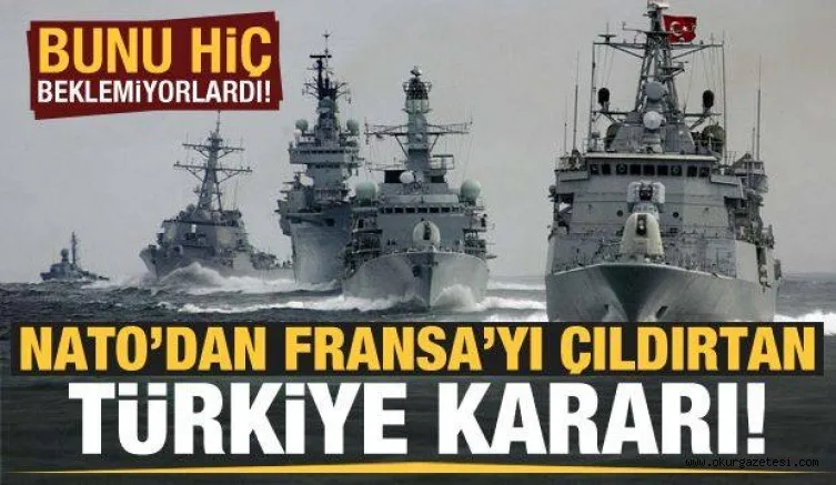 NATO'dan Fransa'ya 'Türkiye' şoku! Çılgına döndüler...