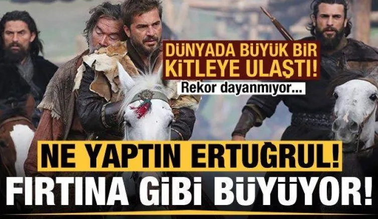 Ne Yaptın Ertuğrul! Fırtına Gibi Büyüyor, Rekor Dayanmıyor...