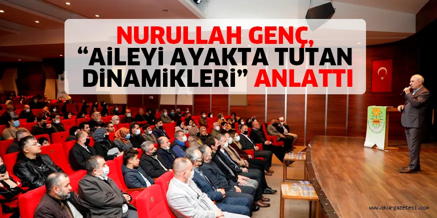 NURULLAH GENÇ, “AiLEYi AYAKTA TUTAN DiNAMiKLERi” ANLATTI