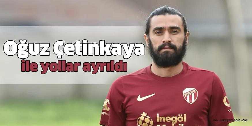 Oğuz Çetinkaya ile yollar ayrıldı