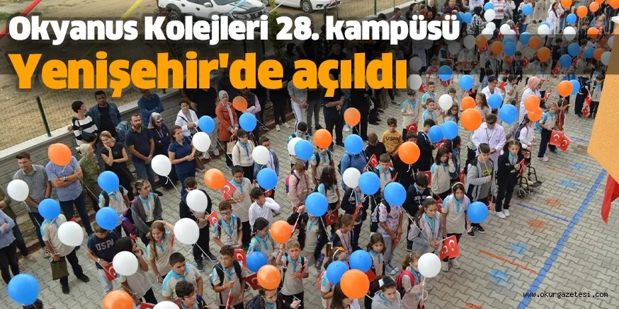 Okyanus Kolejleri 28. kampüsü Yenişehir'de açıldı