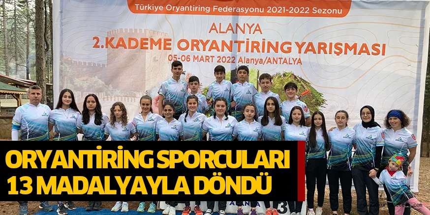 ORYANTİRİNG SPORCULARI 13 MADALYAYLA DÖNDÜ