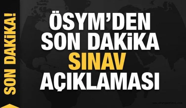 ÖSYM'den son dakika sınav kararı! Resmen duyuruldu
