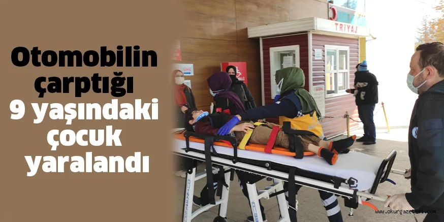 Otomobilin çarptığı 9 yaşındaki çocuk yaralandı