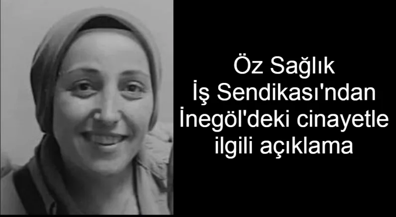 Öz Sağlık İş Sendikası'ndan İnegöl'deki cinayetle ilgili açıklama
