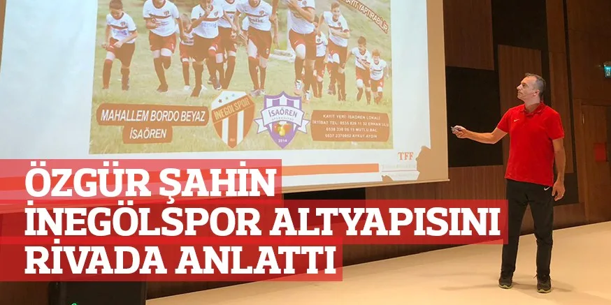 ÖZGÜR ŞAHİN İNEGÖLSPOR ALTYAPISINI RİVADA ANLATTI