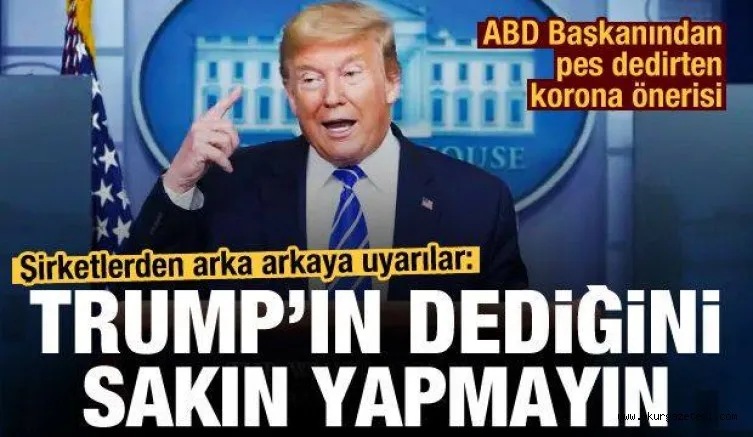Pes dedirten koronavirüs önerisi! Açık açık uyardılar: Trump'ın dediğini sakın yapmayın