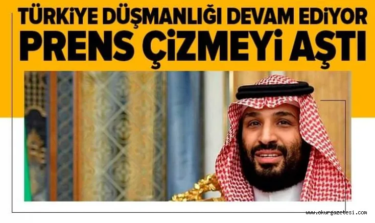 Prens Muhammed Bin Selman'ın Türkiye düşmanlığı devam ediyor!.