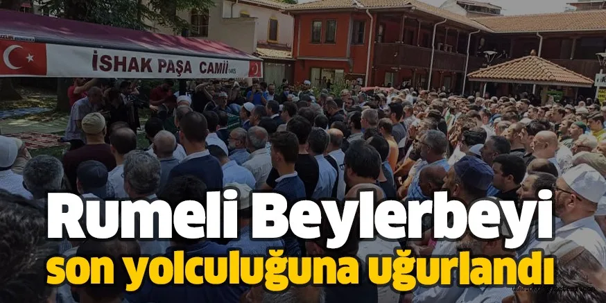 Rumeli Beylerbeyi son yolculuğuna uğurlandı