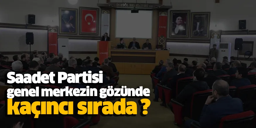 Saadet Partisi genel merkezin gözünde kaçıncı sırada ?
