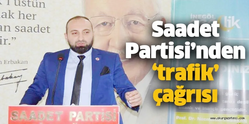 Saadet Partisi'nden ‘trafik’ çağrısı