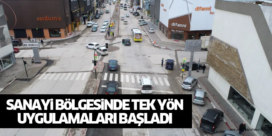 SANAYi BöLGESiNDE TEK YöN UYGULAMALARI BAŞLADI