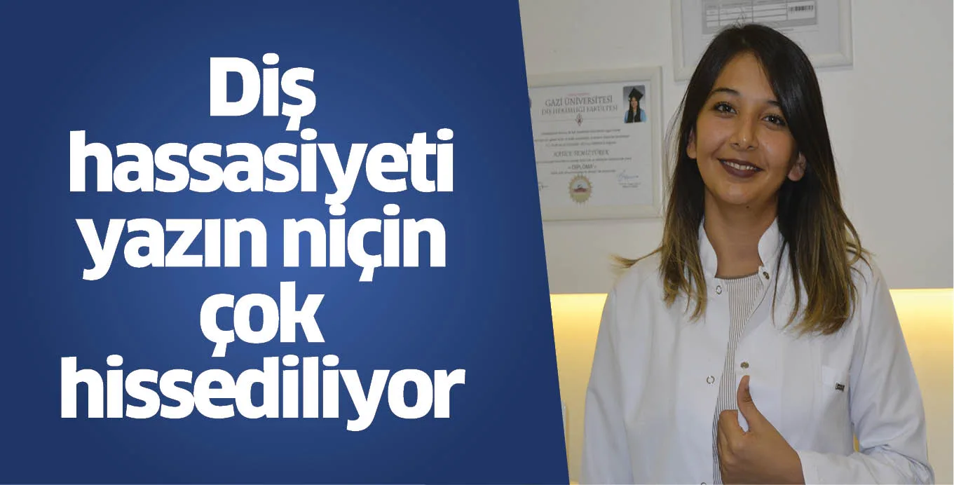 Diş hassasiyeti yazın niçin çok hissediliyor