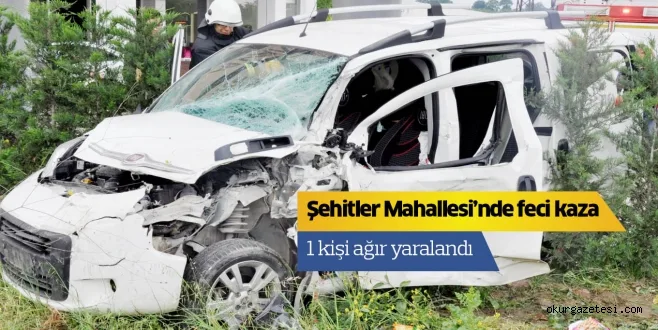 Şehitler Mahallesi'nde feci kaza 1 kişi ağır yaralandı