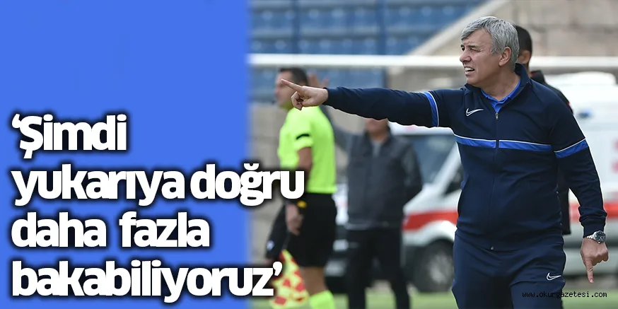 ‘Şimdi yukarıya doğru daha fazla bakabiliyoruz’