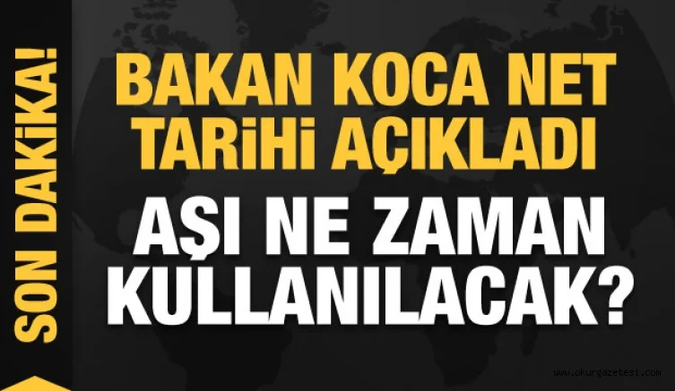 Son dakika: Aşı ne zaman başlayacak? Bakan Koca net tarihi duyurdu