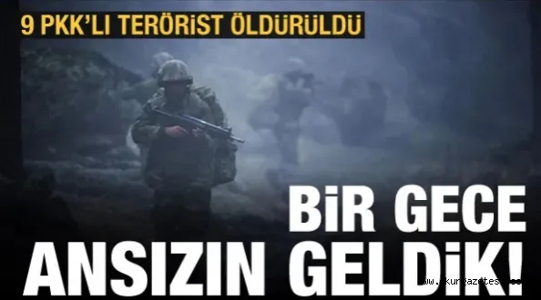 Son dakika: Bir gece ansızın geldik: 9 PKK'lı terörist öldürüldü