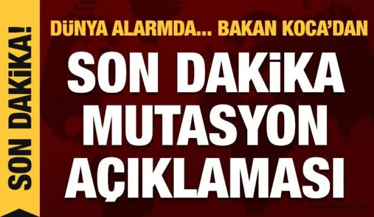 Son dakika haberi: Bakan Koca'dan koronavirüs mutasyonu açıklaması
