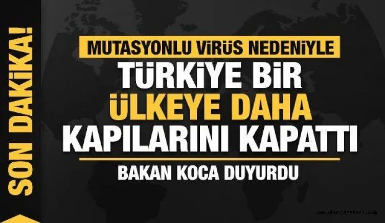Son Dakika... Mutasyonlu virüs nedeniyle Türkiye bir ülkeye daha kapılarını kapattı