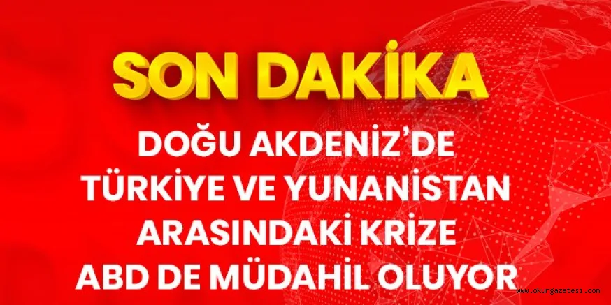 Son Dakika: Yunanistan ve ABD dışişleri bakanları Doğu Akdeniz için bir araya gelecek