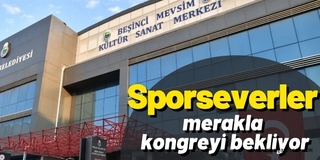 Sporseverler merakla kongreyi bekliyor