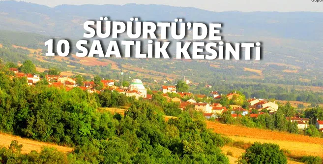 Süpürtü'de 10 saatlik kesinti