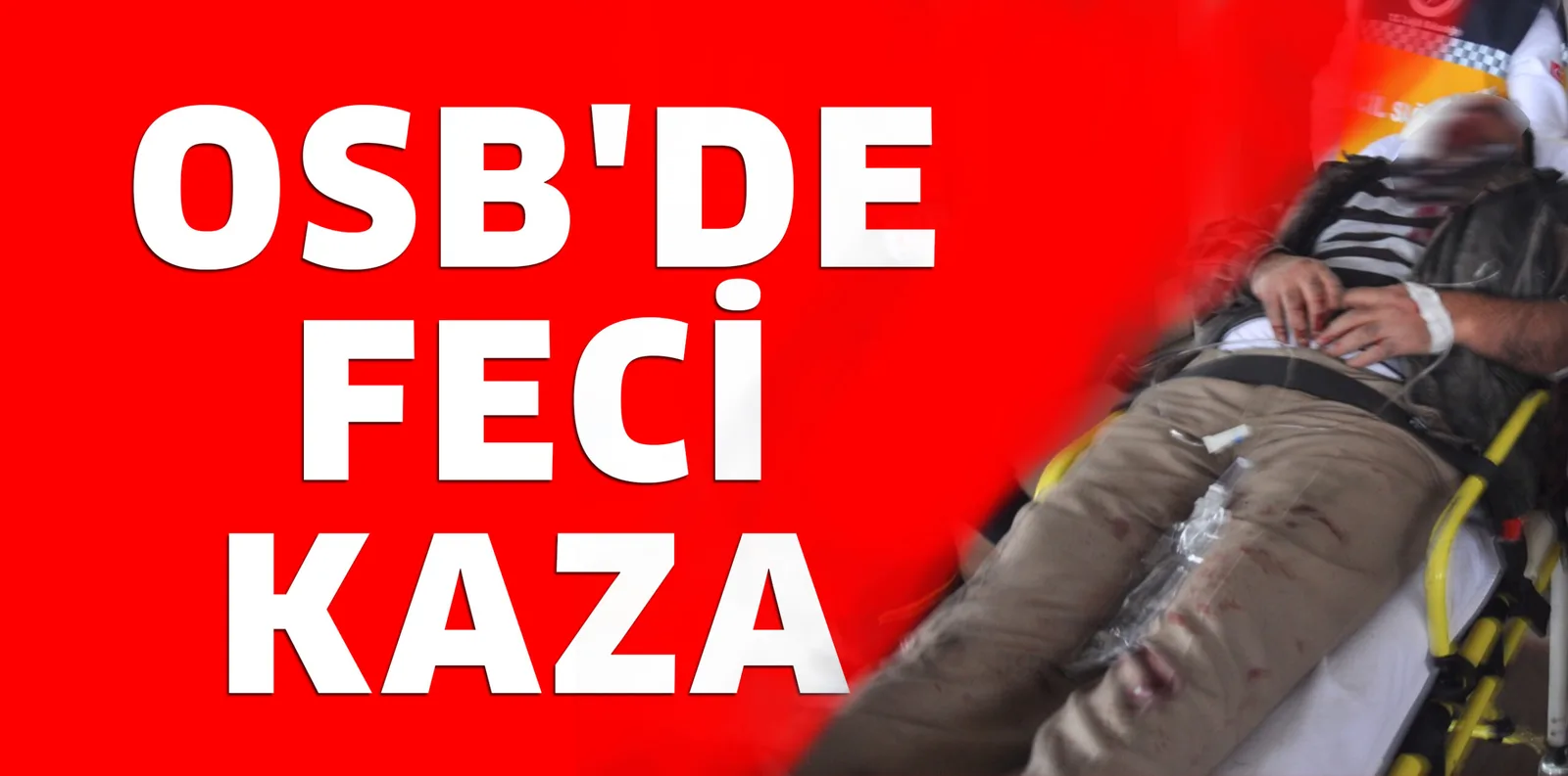 OSB'DE FECİ KAZA