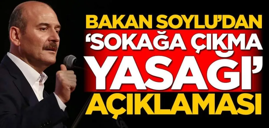 Süleyman Soylu'dan sokağa çıkma yasağı açıklaması