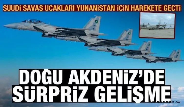 Suudi Arabistan'a ait savaş uçakları, Doğu Akdeniz'de Yunanistan için harekete geçti