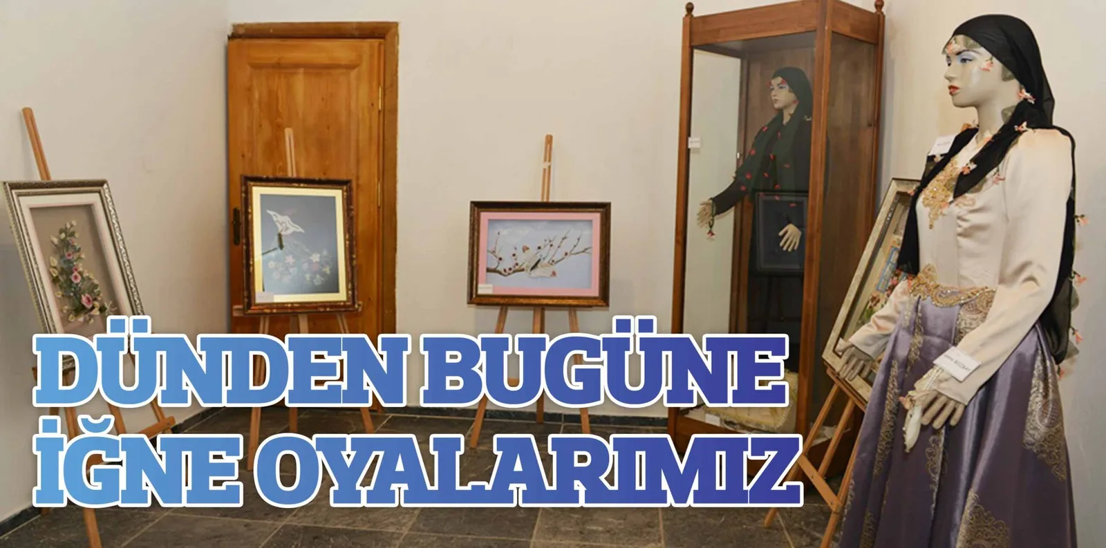 "DÜNDEN BUGÜNE İĞNE OYALARIMIZ"