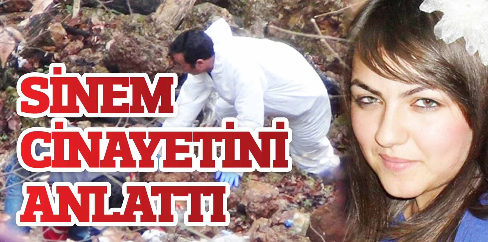 SİNEM CİNAYETİNİ ANLATTI