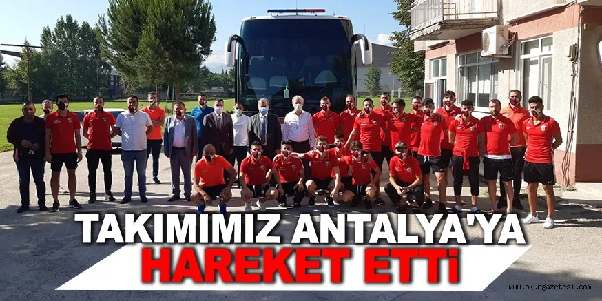TAKIMIMIZ ANTALYA'YA HAREKET ETTİ