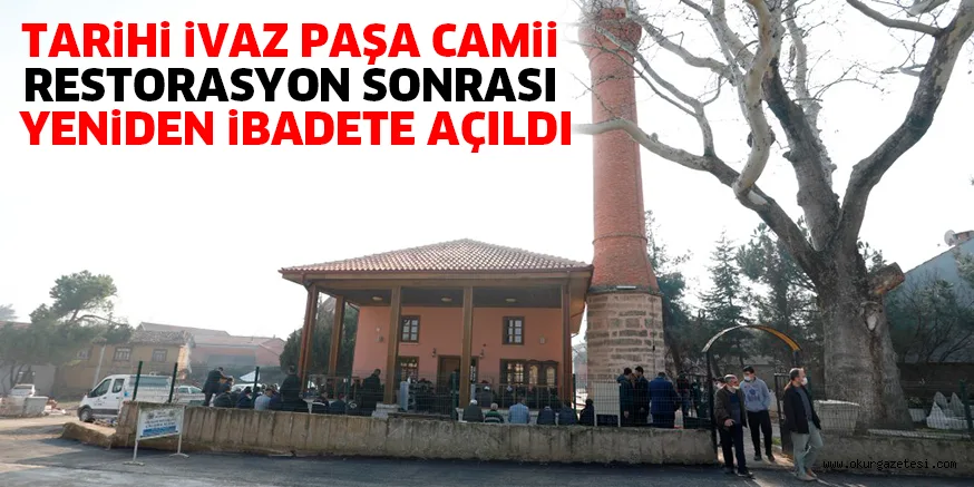TARiHi iVAZ PAŞA CAMii RESTORASYON SONRASI YENiDEN iBADETE AÇILDI
