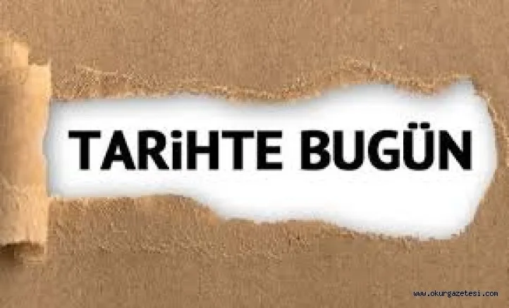 TARiHTE BUGüN öNEMLi GELiŞMELER