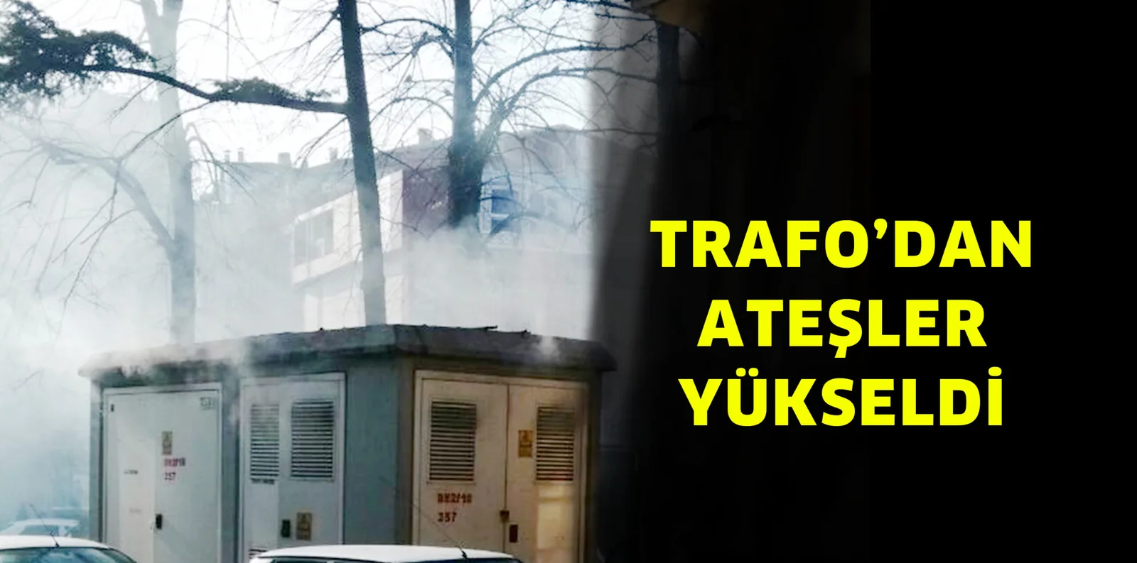 TRAFO'DAN ATEŞLER YÜKSELDİ