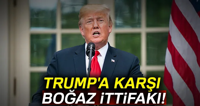 Trump'a karşı boğaz ittifakı